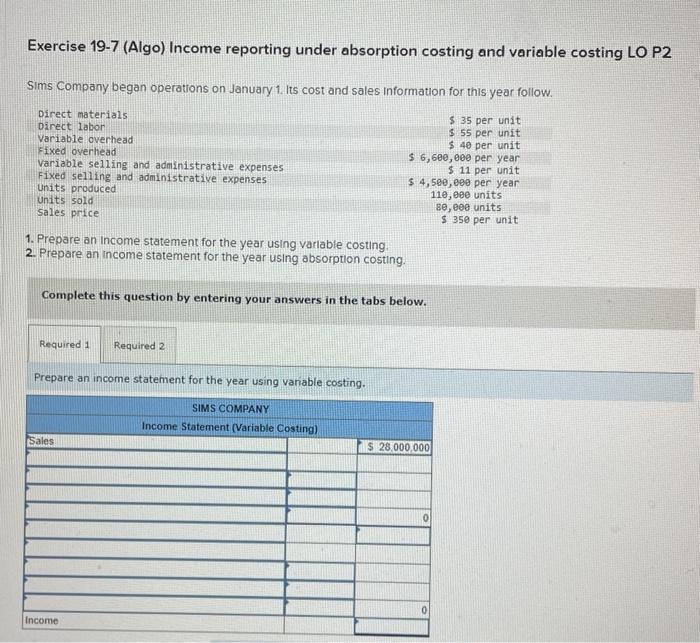  Exercise 19-7 (Algo) Income reporting under absorption costing and variable costing