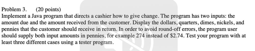  Problem 3 (20 points) Implement a Java program that directs a