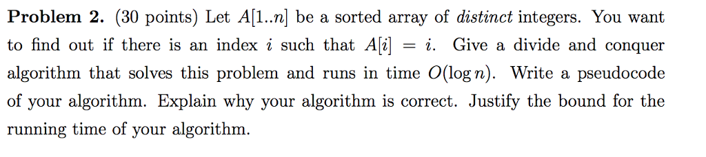 please help!! Problem 2. (30 points) Let A[1..n] be a sorted array