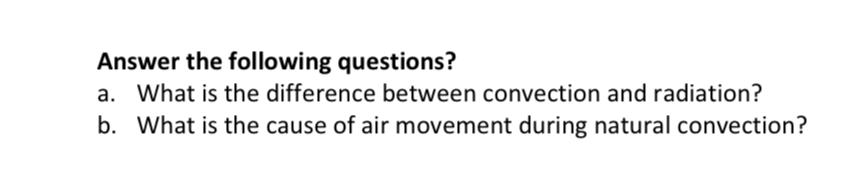  Answer the following questions? a. What is the difference between convection