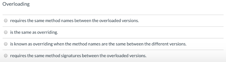  Overloading requires the same method names between the overloaded versions. O