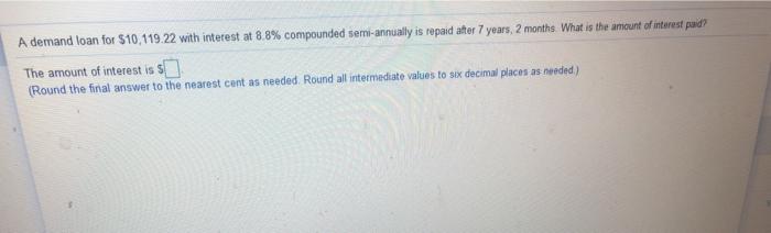  A demand loan for $10,119.22 with interest at 8.8% compounded semi-annually