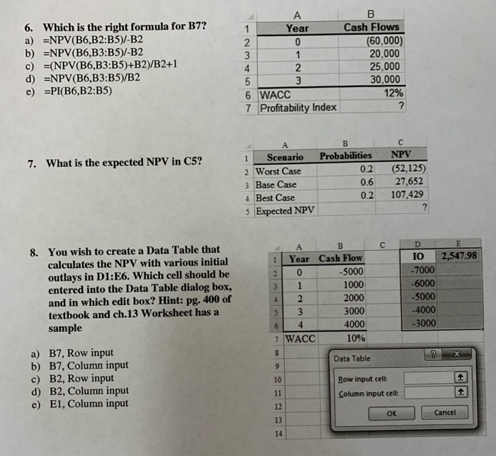 Year 6. Which is the right formula for B7? a) =NPV(B6,B2:B5)/-B2