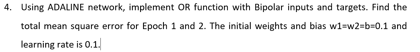 Please answer ASAP Using ADALINE network, implement OR function with Bipolar inputs