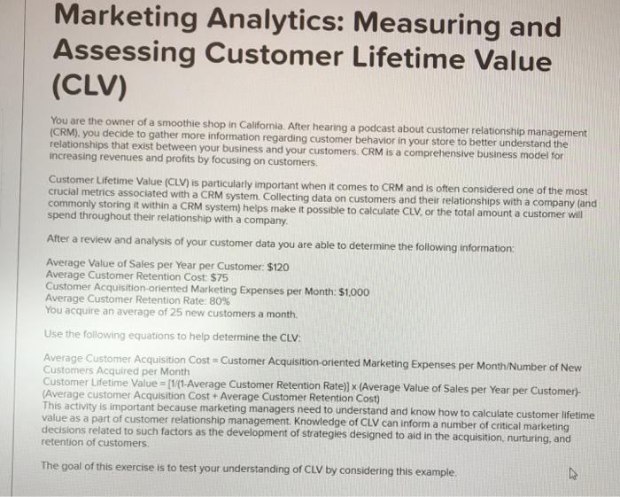  Marketing Analytics: Measuring and Assessing Customer Lifetime Value (CLV) You are