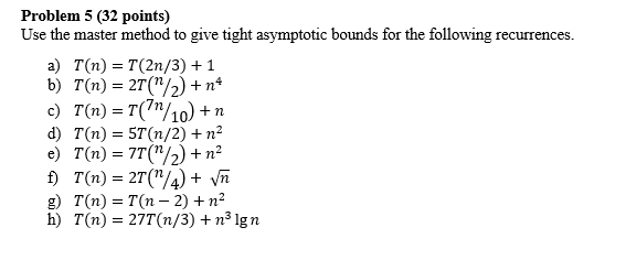 Problem 5 (32 points) Use the master method to give tight