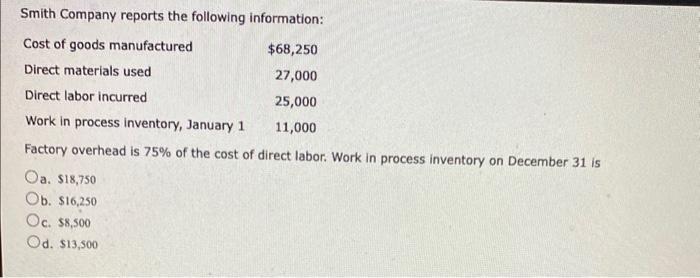 c. $128,000 d. $152,000 Smith Company reports the following information: Factory overhead