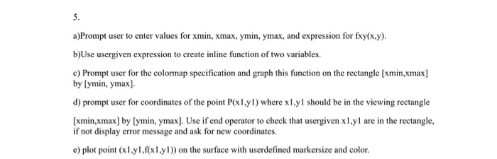  Using Matlab 5. a)Prompt user to enter values for xmin, xmax,