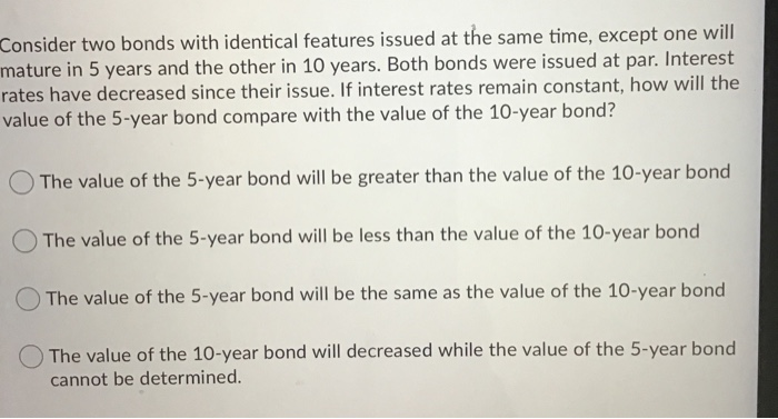  Consider two bonds with identical features issued at the same time,