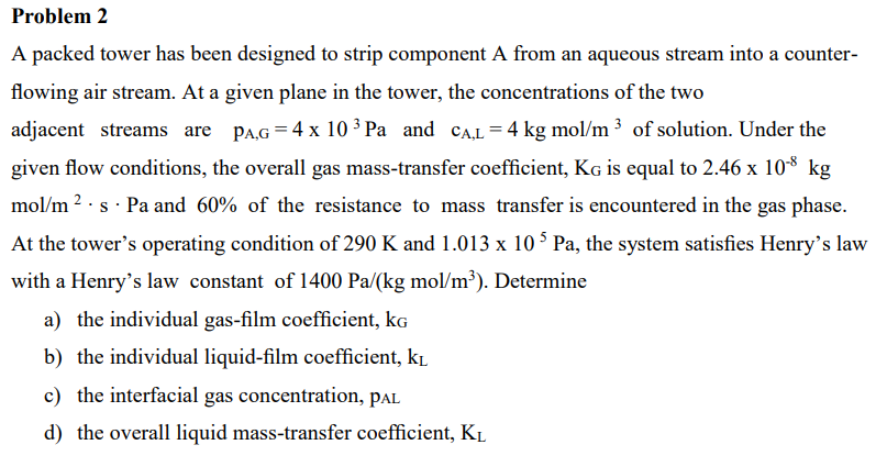 A packed tower has been designed to strip component A from