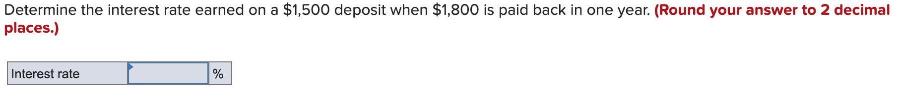  Determine the interest rate earned on a $1,500 deposit when $1,800