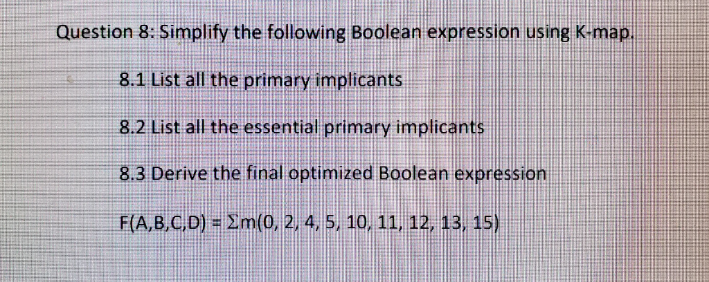 Simplify the following boolean expression using K-map. from F(a,b,c,d) Question 8: Simplify