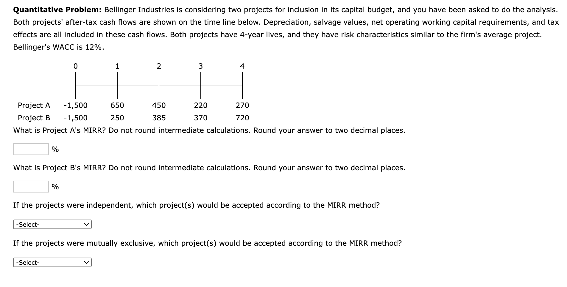  Quantitative Problem: Bellinger Industries is considering two projects for inclusion in