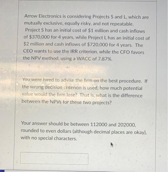  Arrow Electronics is considering Projects S and L, which are mutually