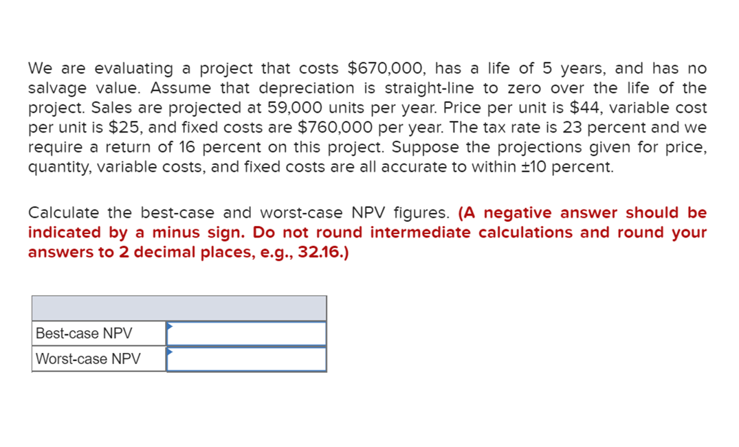  We are evaluating a project that costs $670,000, has a life