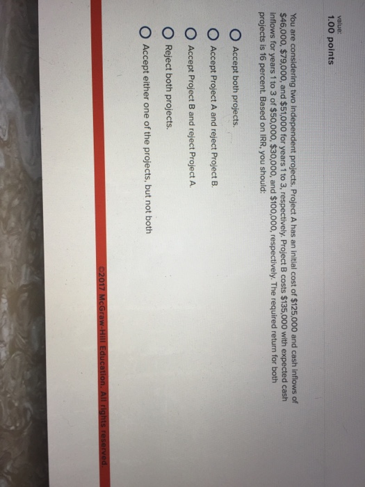  value: 1.00 points You are considering two independent projects. Project A