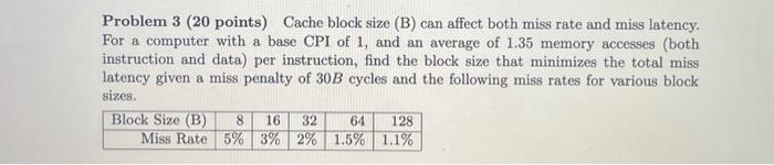  Problem 3 (20 points) Cache block size (B) can affect both