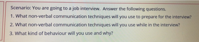  Scenario: You are going to a job interview. Answer the following