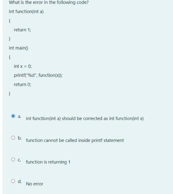  What is the error in the following code? int function(int a)