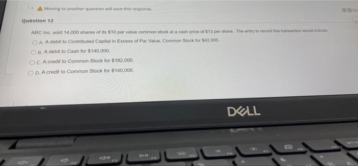  Moving to another question will save this response Question 12 ABC