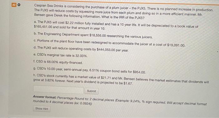 Caspian Sea Drinks is considering the purchase of a plum juicer -