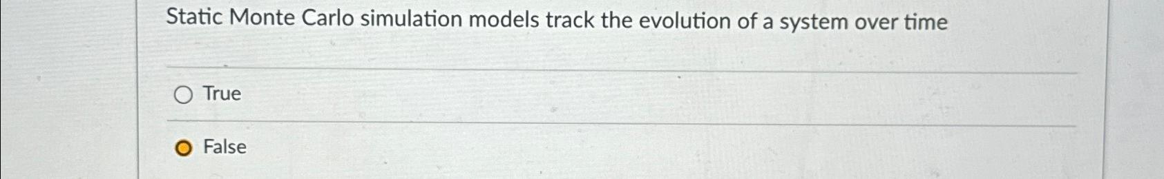  Static Monte Carlo simulation models track the evolution of a system