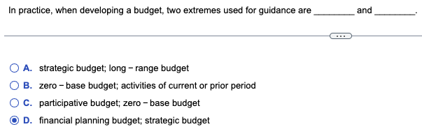 Apparently its not D. In practice, when developing a budget, two