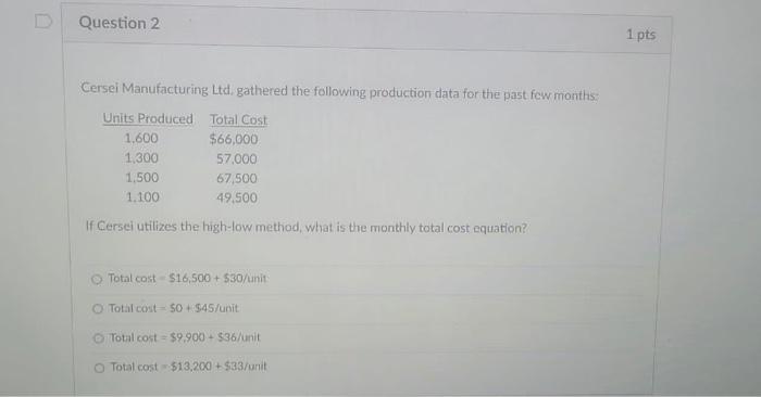 help!!! D Question 2 1 pts Cersei Manufacturing Ltd, gathered the following