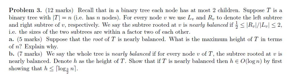  Problem 3. (12 marks) Recall that in a binary tree each