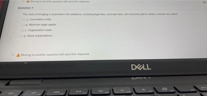  Moving to another question will save the response Question 7 The