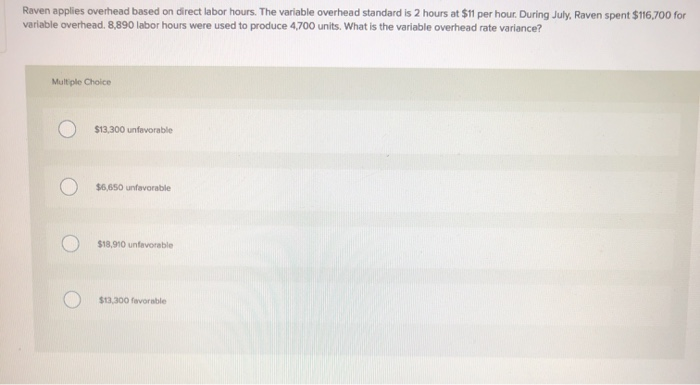  Raven applies overhead based on direct labor hours. The variable overhead