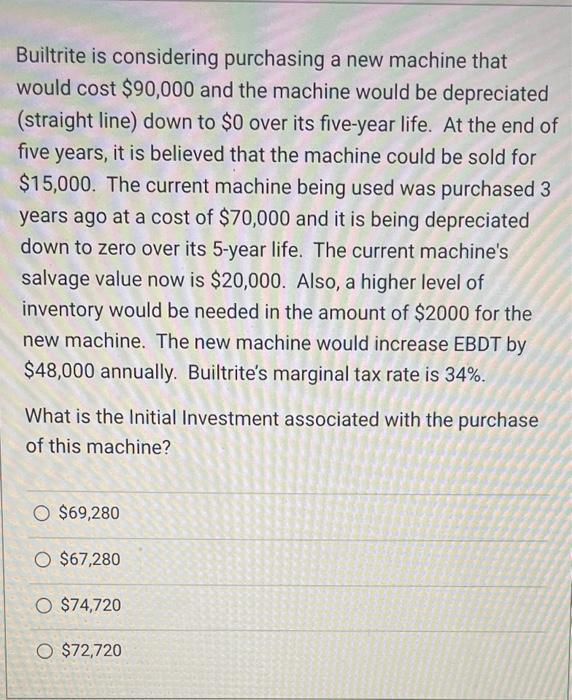  Builtrite is considering purchasing a new machine that would cost $90,000