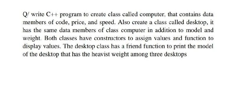  Q/ write C++ program to create class called computer, that contains