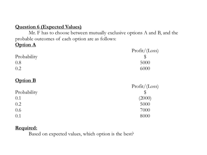  Question 6 (Expected Values) Mr. F has to choose between mutually