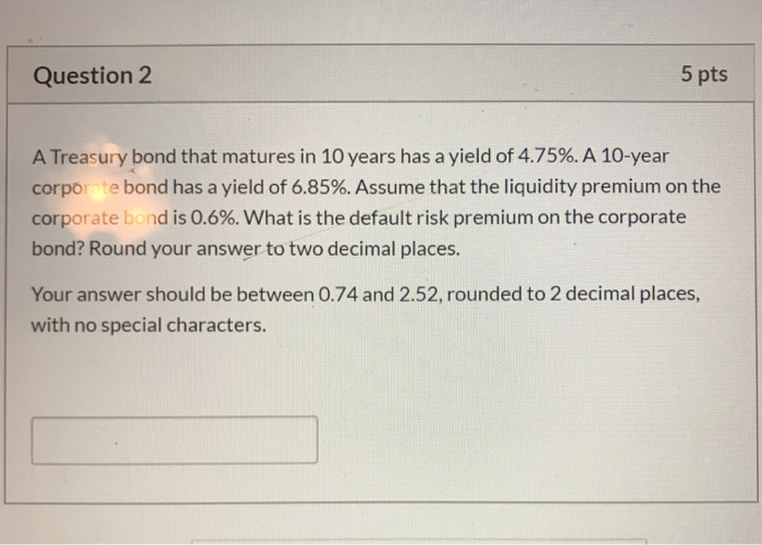  Question 2 5 pts A Treasury bond that matures in 10
