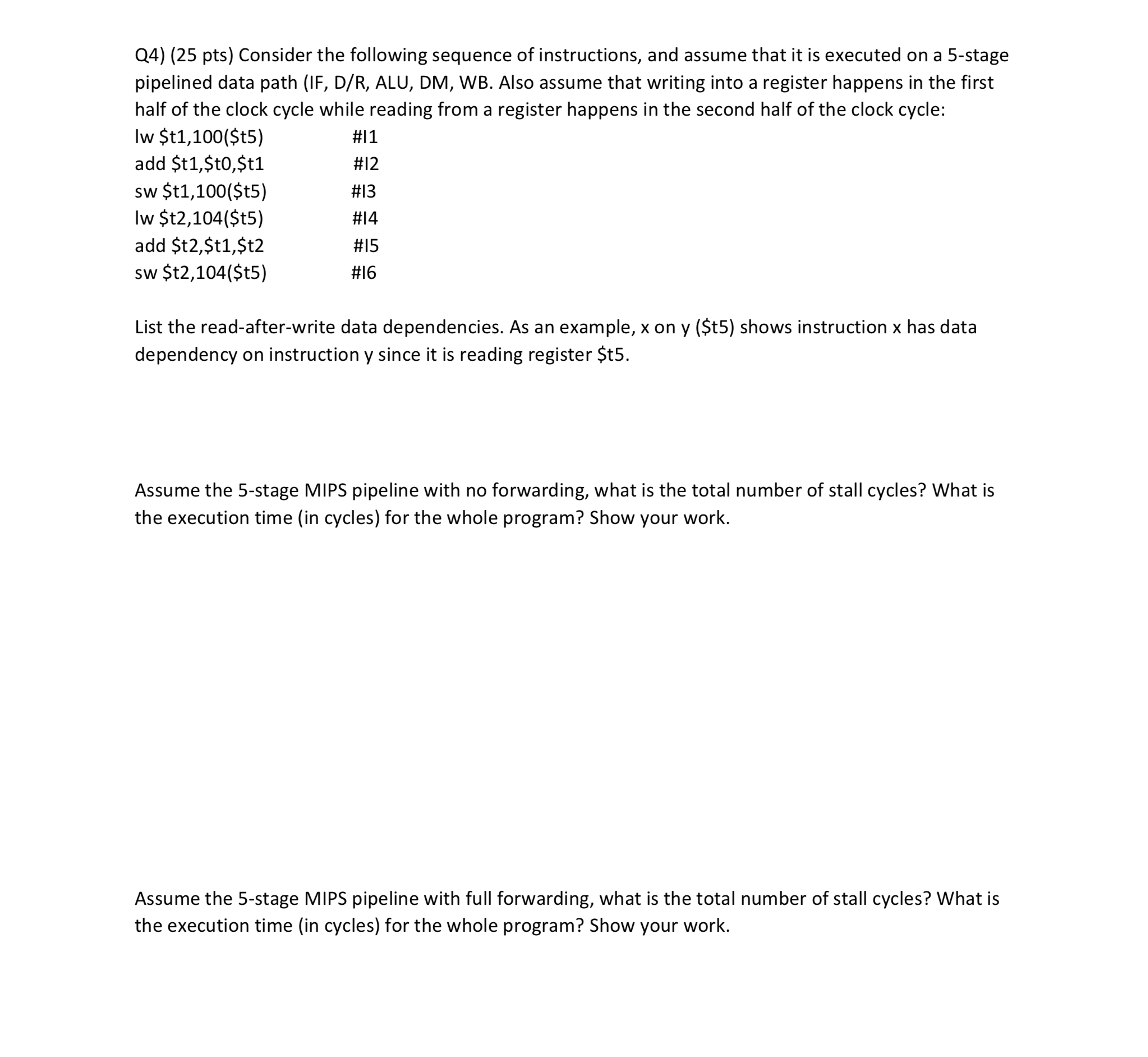  Q4)(25 pts) Consider the following sequence of instructions, and assume that
