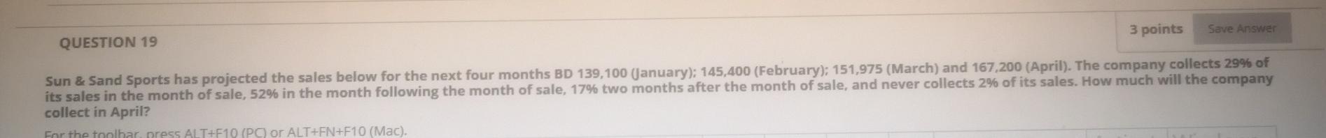  3 points Save Answer QUESTION 19 Sun & Sand Sports has