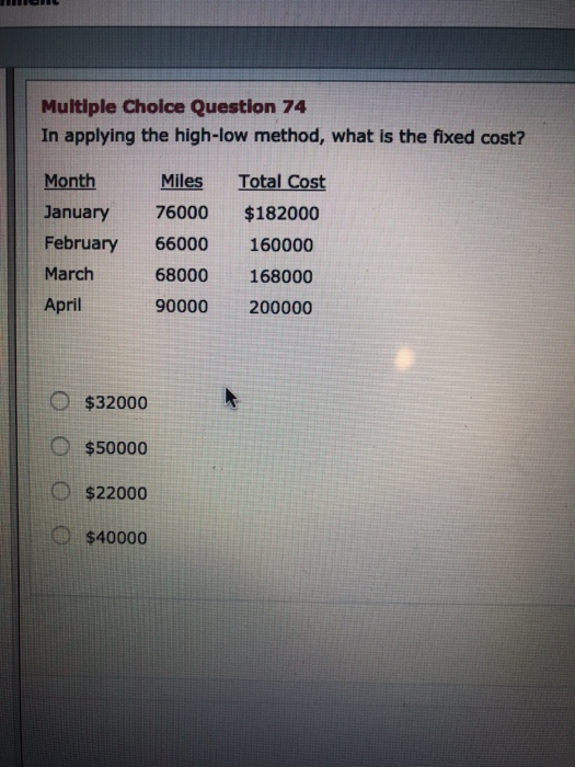  Multiple Choice Question 74 In applying the high-low method, what is