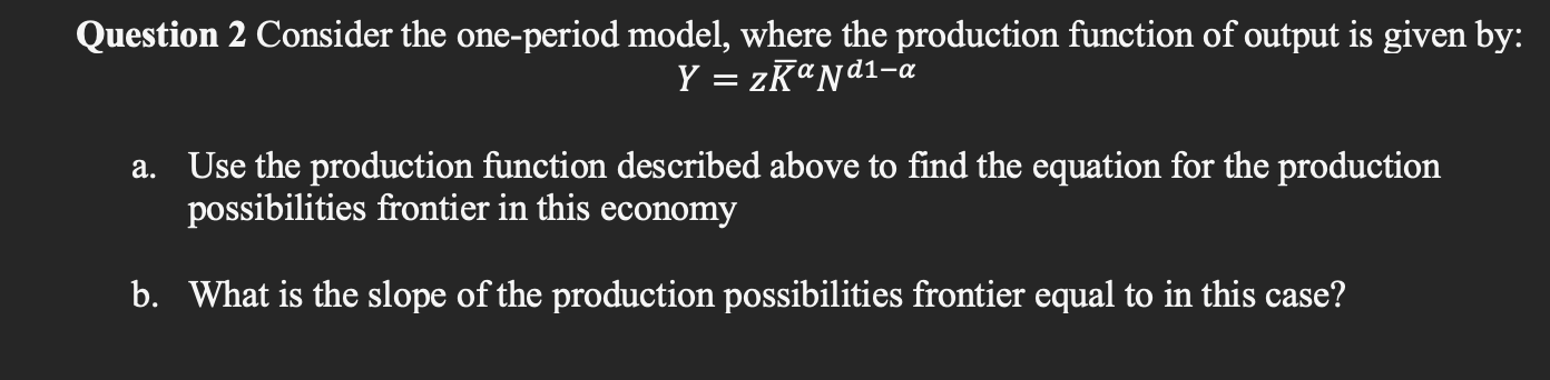 Question 2 Consider the one-period model, where the production function of