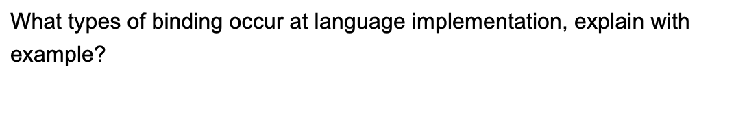  What types of binding occur at language implementation, explain with example