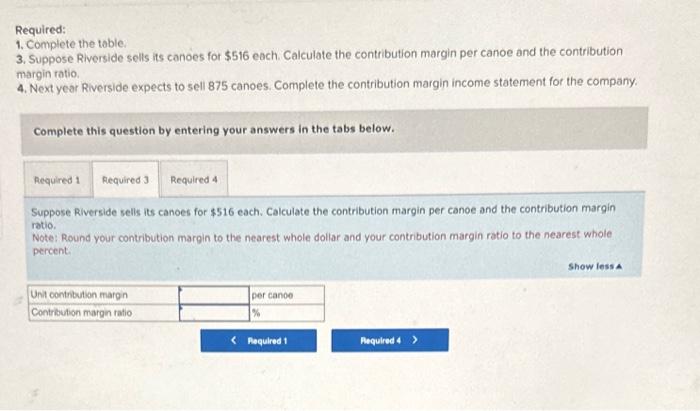 it follows: Required: 1. Complete the table. 3. Suppose Riverside sells its
