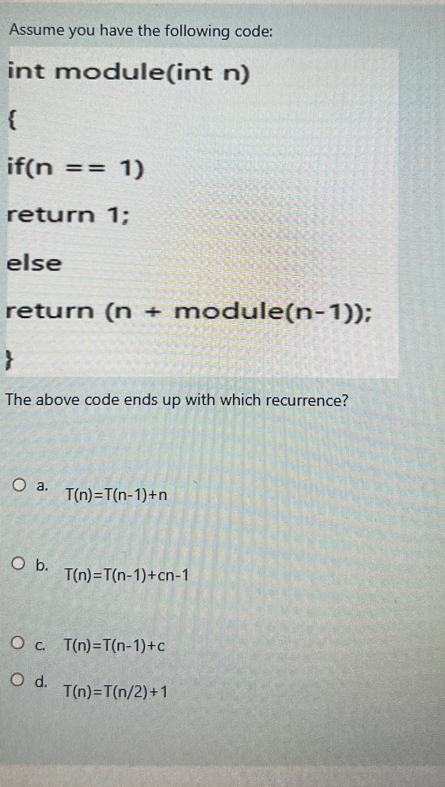  Assume you have the following code: int module(int n) { if