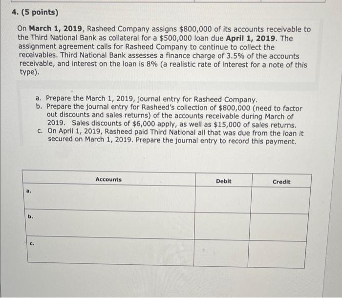  4. (5 points) On March 1, 2019, Rasheed Company assigns $800,000
