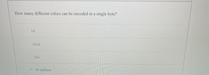  How many different colors can be encoded in a single byte?