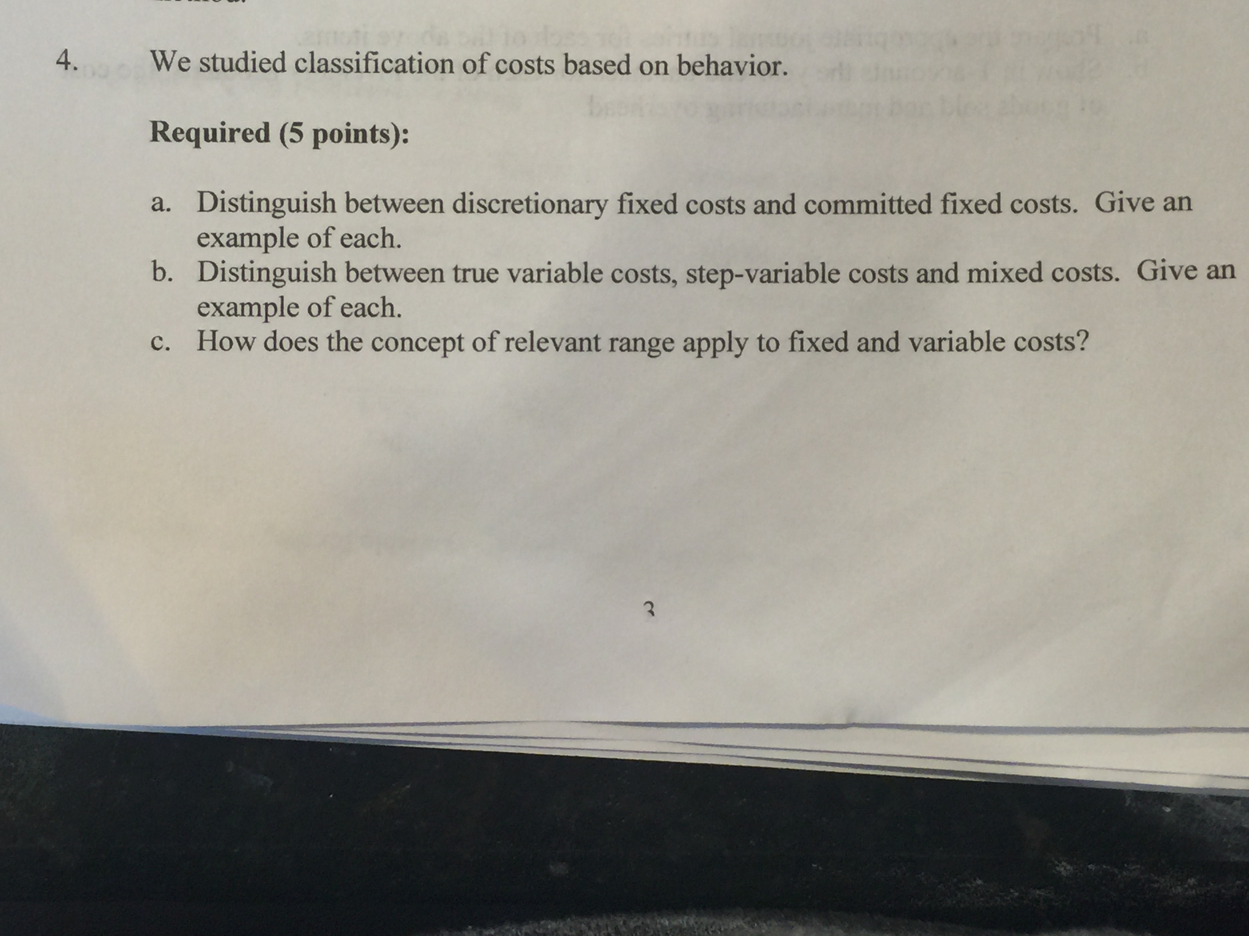  We studied classification of costs based on behavior. Distinguish between discretionary