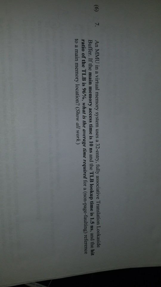 (6 7. An MMU in a virtual memory system uses a