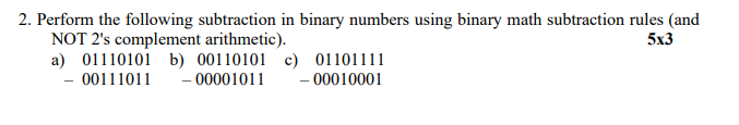  2. Perform the following subtraction in binary numbers using binary math