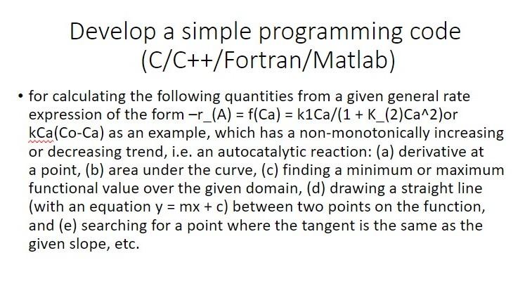 chemical engineering Develop a simple programming code (C/C++/Fortran/Matlab) - for calculating