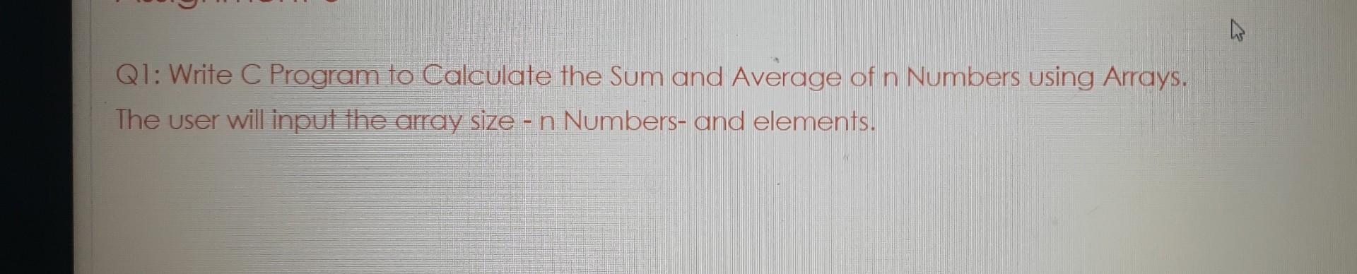  Q1: Write C Program to Calculate the Sum and Average of