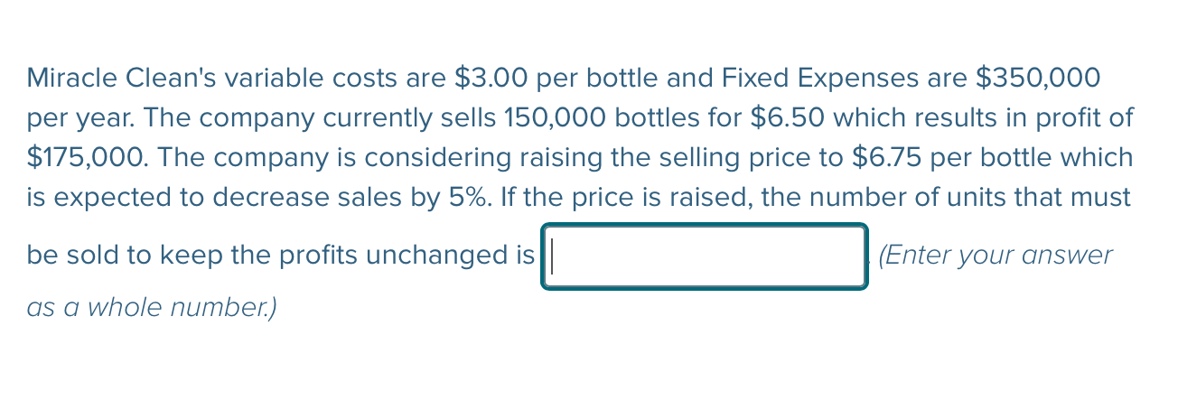 Miracle Clean's variable costs are $3.00 per bottle and Fixed Expenses